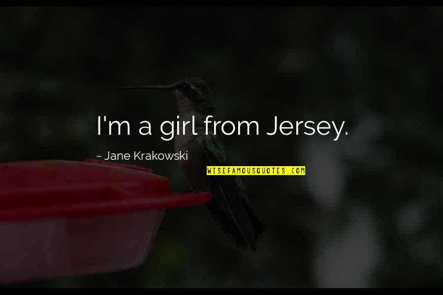Wegher Brandon Quotes By Jane Krakowski: I'm a girl from Jersey. Wegher Brandon Quotes By Jane Krakowski: I'm a girl from Jersey.