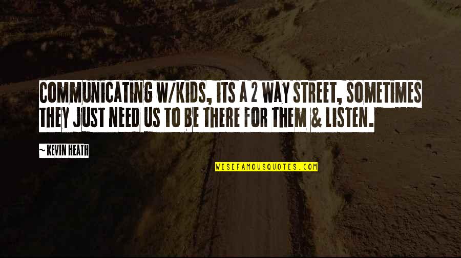Wegher Brandon Quotes By Kevin Heath: Communicating w/kids, its a 2 way street, sometimes Wegher Brandon Quotes By Kevin Heath: Communicating w/kids, its a 2 way street, sometimes