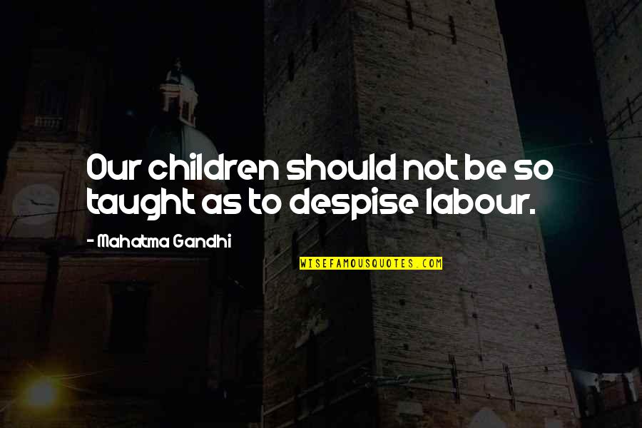 Wegierski Quotes By Mahatma Gandhi: Our children should not be so taught as