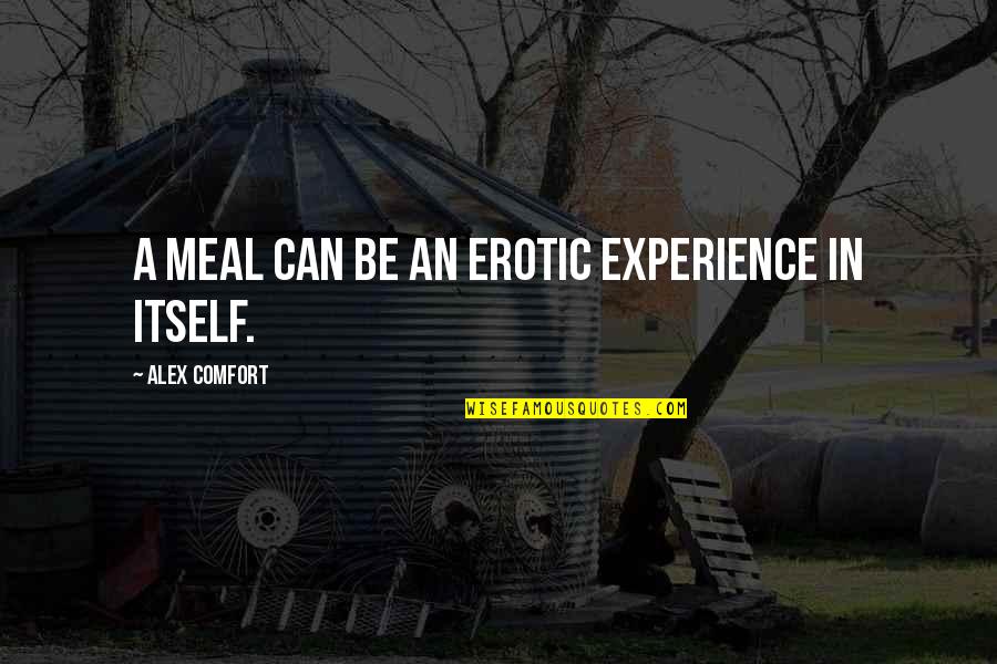 Weglarz Company Quotes By Alex Comfort: A meal can be an erotic experience in