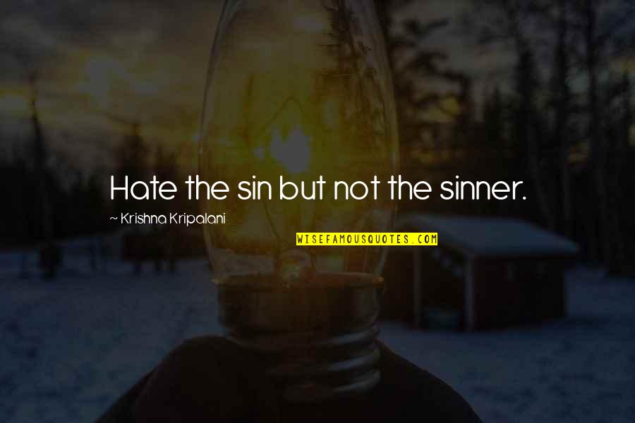 Weglarz Sugarmakers Quotes By Krishna Kripalani: Hate the sin but not the sinner. Weglarz Sugarmakers Quotes By Krishna Kripalani: Hate the sin but not the sinner.