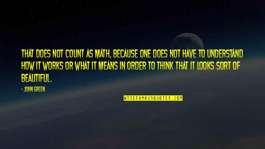 Wegmann Automotive Murfreesboro Quotes By John Green: That does not count as math, because one Wegmann Automotive Murfreesboro Quotes By John Green: That does not count as math, because one