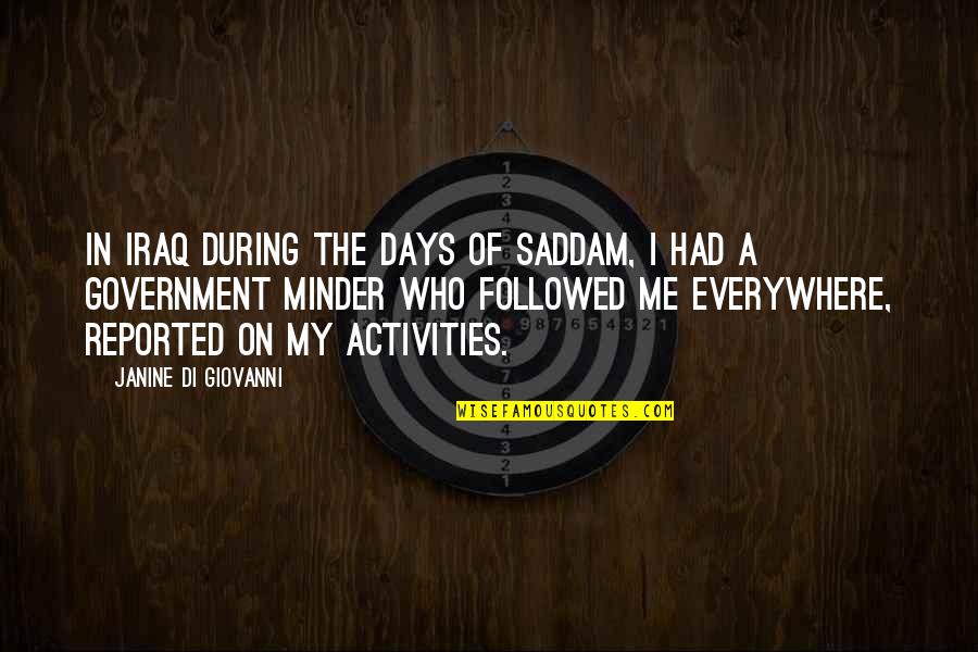 Wegryn John Quotes By Janine Di Giovanni: In Iraq during the days of Saddam, I Wegryn John Quotes By Janine Di Giovanni: In Iraq during the days of Saddam, I