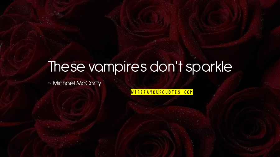 Wegrzyniak O Co Wlasciwie Nam Chodzi Quotes By Michael McCarty: These vampires don't sparkle Wegrzyniak O Co Wlasciwie Nam Chodzi Quotes By Michael McCarty: These vampires don't sparkle