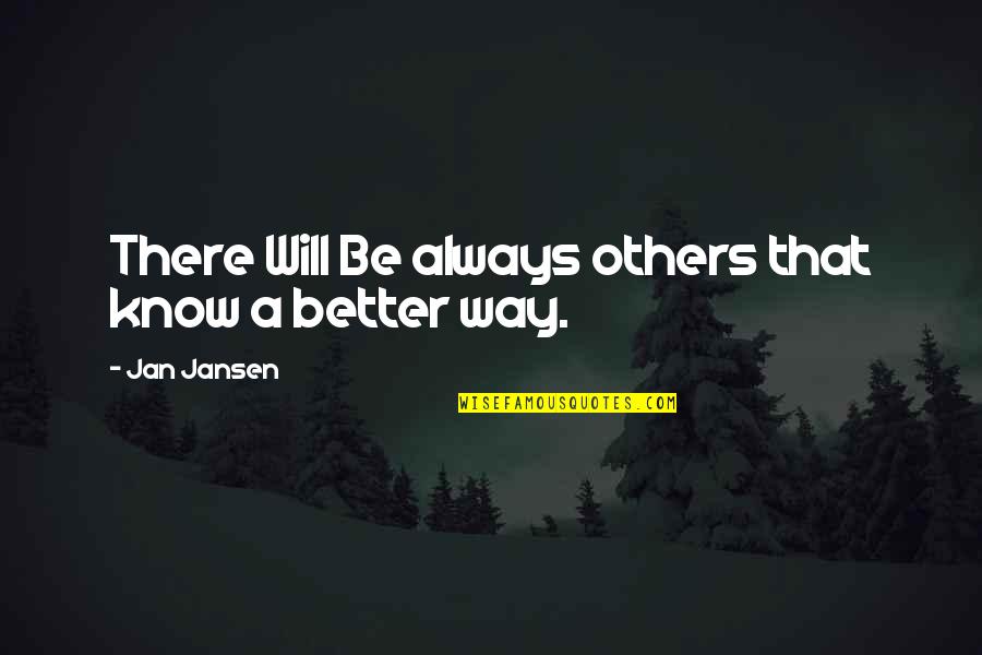 Wegscheid Web Quotes By Jan Jansen: There Will Be always others that know a