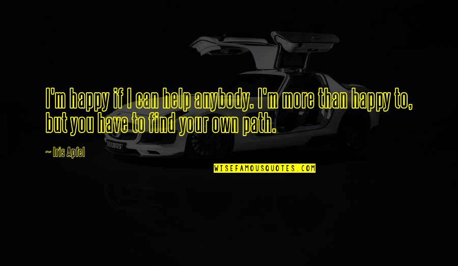 Wegscheider Cruses Theory Quotes By Iris Apfel: I'm happy if I can help anybody. I'm Wegscheider Cruses Theory Quotes By Iris Apfel: I'm happy if I can help anybody. I'm