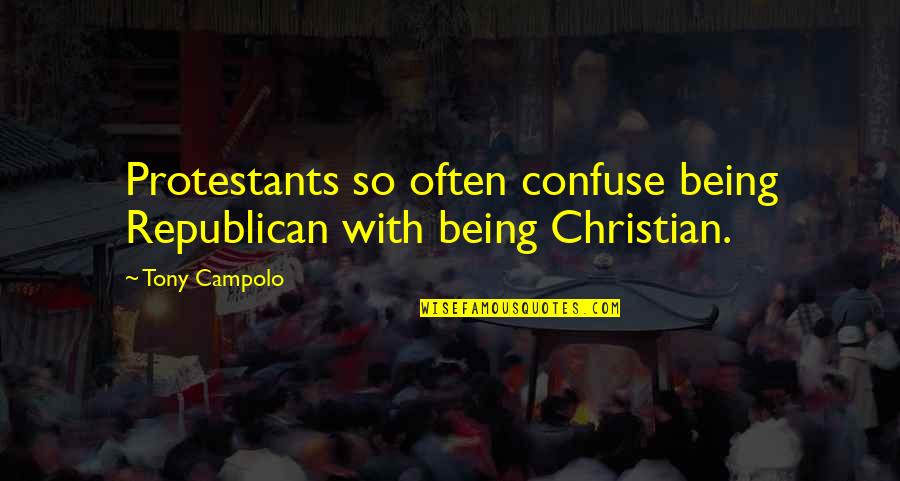 Wegscheider Cruses Theory Quotes By Tony Campolo: Protestants so often confuse being Republican with being