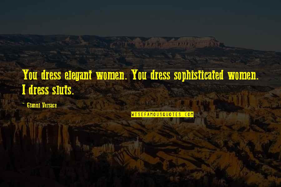 Weh Lecky Quotes By Gianni Versace: You dress elegant women. You dress sophisticated women.