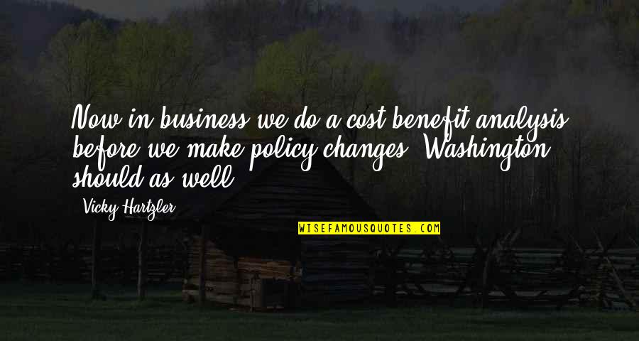 Weh Lecky Quotes By Vicky Hartzler: Now in business we do a cost benefit