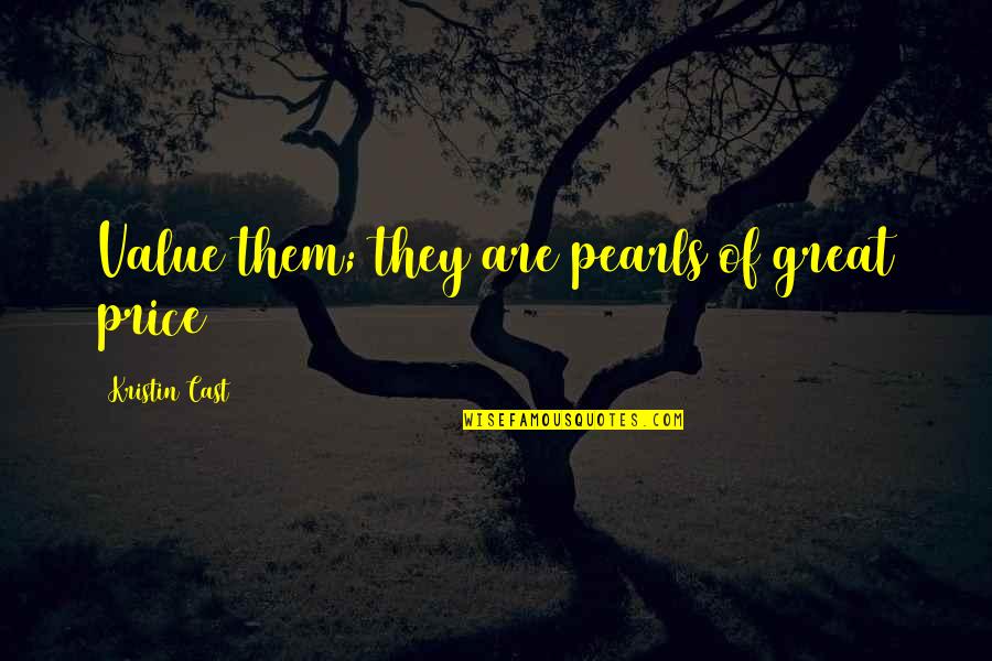 Wehbe Properties Quotes By Kristin Cast: Value them; they are pearls of great price Wehbe Properties Quotes By Kristin Cast: Value them; they are pearls of great price