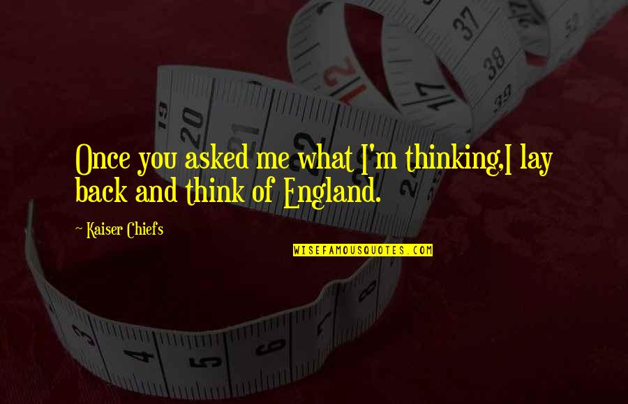 Wehbe Qatisha Quotes By Kaiser Chiefs: Once you asked me what I'm thinking,I lay