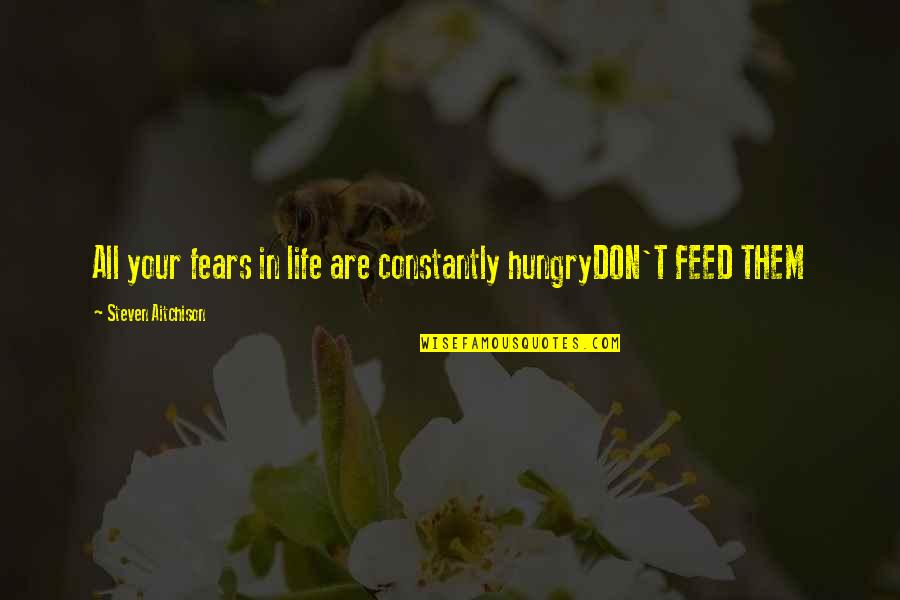Weheartit Beautiful Love Quotes By Steven Aitchison: All your fears in life are constantly hungryDON'T