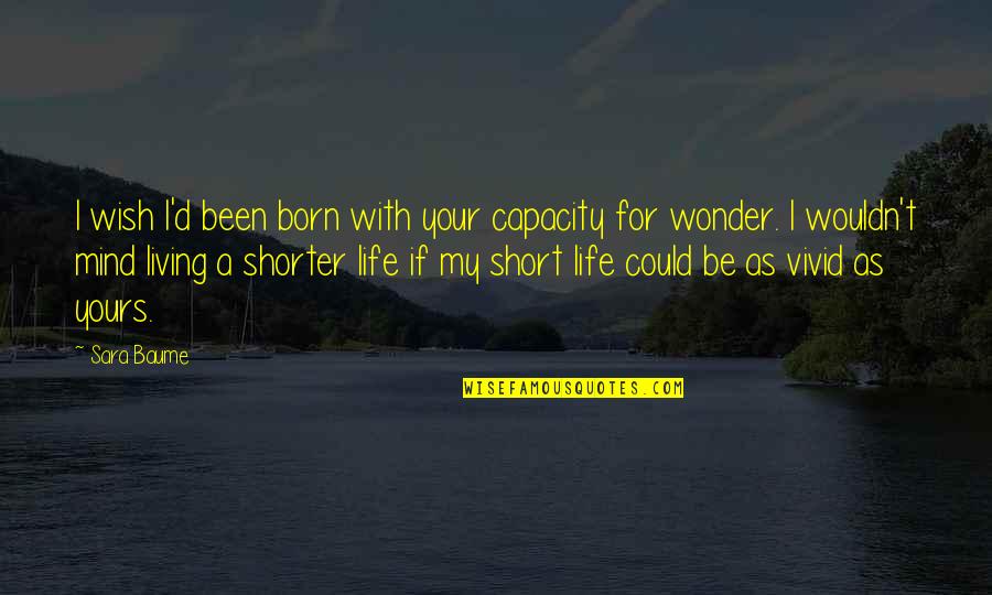 Weheartit First Love Quotes By Sara Baume: I wish I'd been born with your capacity Weheartit First Love Quotes By Sara Baume: I wish I'd been born with your capacity