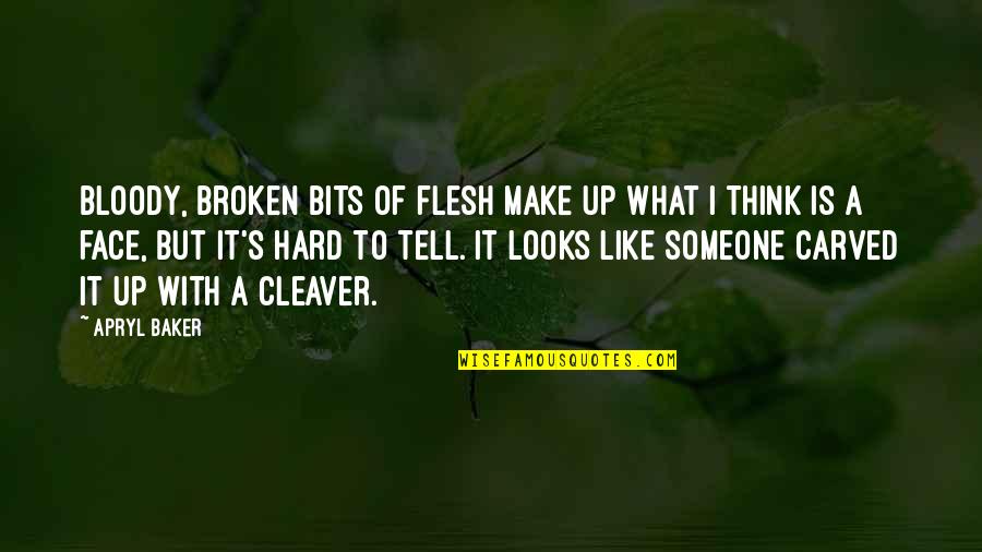 Weheartit Hipster Love Quotes By Apryl Baker: Bloody, broken bits of flesh make up what