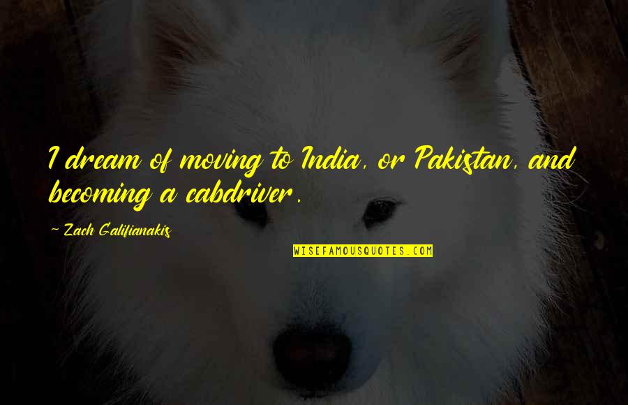 Weheartit Overlay Quotes By Zach Galifianakis: I dream of moving to India, or Pakistan,