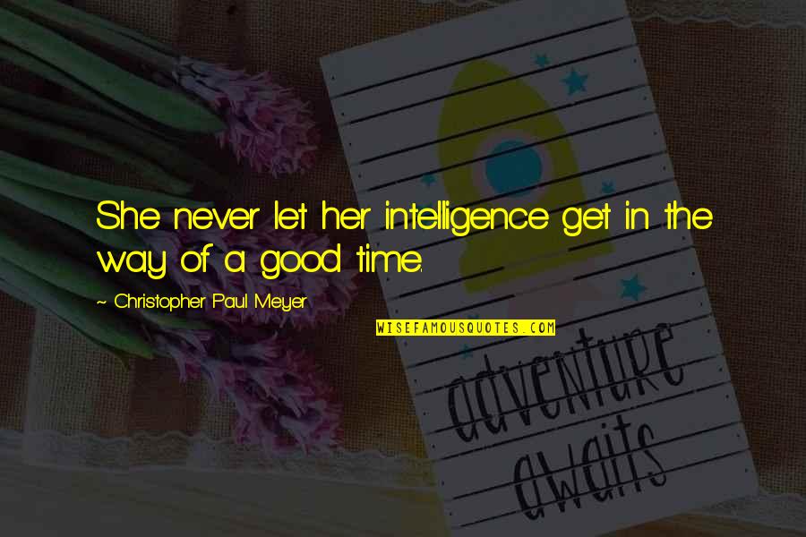 Wehlau Prussia Quotes By Christopher Paul Meyer: She never let her intelligence get in the Wehlau Prussia Quotes By Christopher Paul Meyer: She never let her intelligence get in the