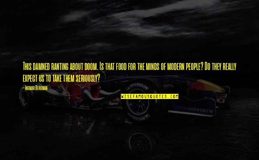 Wehlau Prussia Quotes By Ingmar Bergman: This damned ranting about doom. Is that food Wehlau Prussia Quotes By Ingmar Bergman: This damned ranting about doom. Is that food