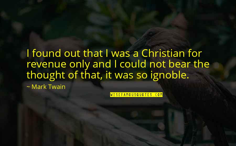 Wehman Massachusetts Quotes By Mark Twain: I found out that I was a Christian