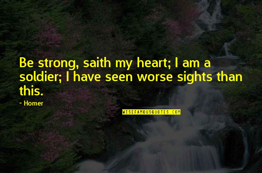 Wehmut Schumann Quotes By Homer: Be strong, saith my heart; I am a