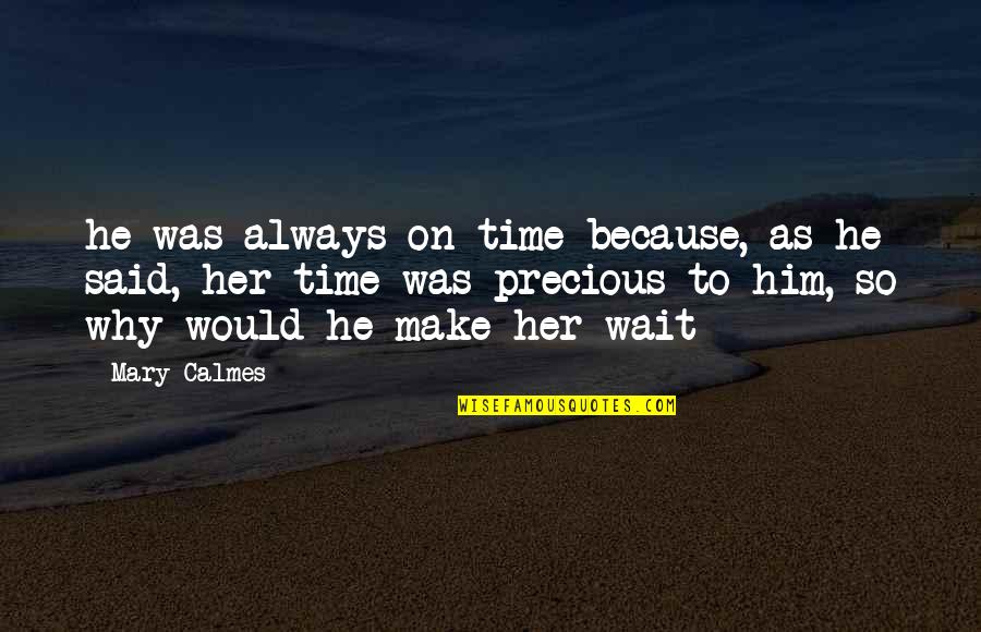 Wehmut Schumann Quotes By Mary Calmes: he was always on time because, as he Wehmut Schumann Quotes By Mary Calmes: he was always on time because, as he