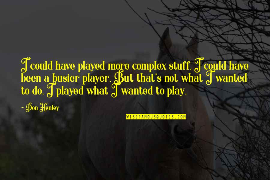 Wehners School Quotes By Don Henley: I could have played more complex stuff. I Wehners School Quotes By Don Henley: I could have played more complex stuff. I