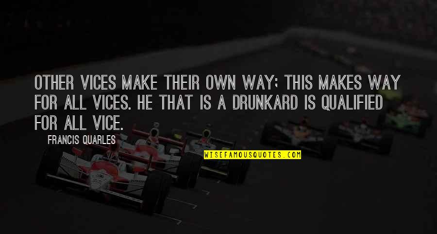 Wehrle Bros Quotes By Francis Quarles: Other vices make their own way; this makes