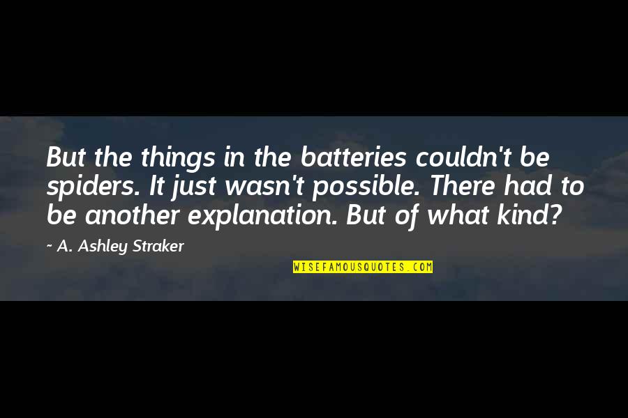 Wehrs Machine Quotes By A. Ashley Straker: But the things in the batteries couldn't be Wehrs Machine Quotes By A. Ashley Straker: But the things in the batteries couldn't be