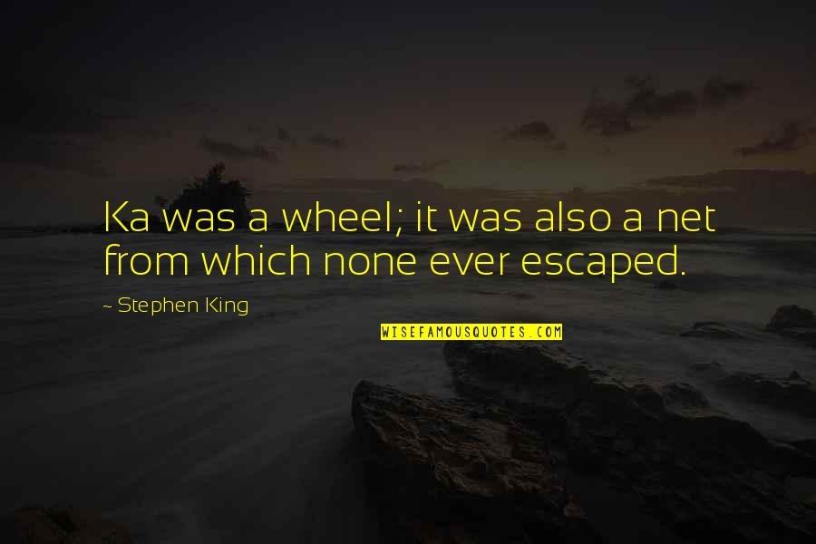 Wehrs Machine Quotes By Stephen King: Ka was a wheel; it was also a