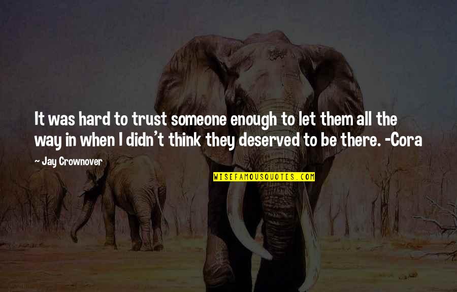 Wehrum Pa Quotes By Jay Crownover: It was hard to trust someone enough to Wehrum Pa Quotes By Jay Crownover: It was hard to trust someone enough to