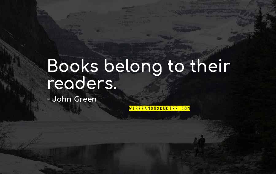 Wehrum Pa Quotes By John Green: Books belong to their readers.