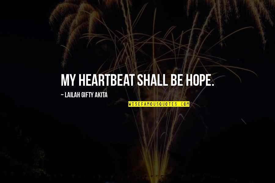 Wehrum Pa Quotes By Lailah Gifty Akita: My heartbeat shall be hope.