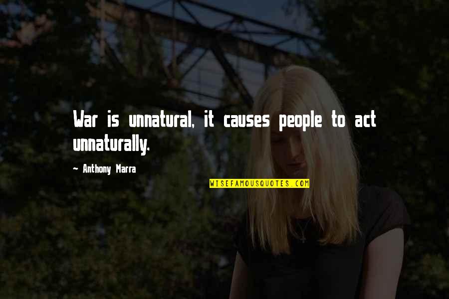 Weht News Quotes By Anthony Marra: War is unnatural, it causes people to act Weht News Quotes By Anthony Marra: War is unnatural, it causes people to act