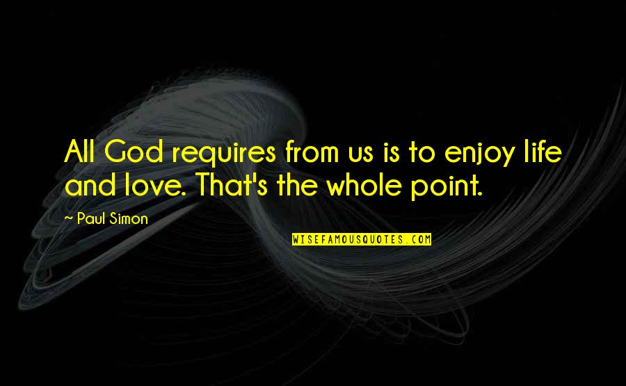 Wei Hui Quotes By Paul Simon: All God requires from us is to enjoy