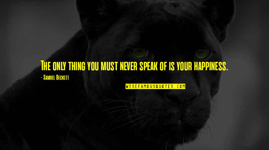 Weiand 671 Blower Quotes By Samuel Beckett: The only thing you must never speak of Weiand 671 Blower Quotes By Samuel Beckett: The only thing you must never speak of