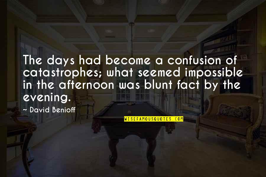 Weib Quotes By David Benioff: The days had become a confusion of catastrophes;