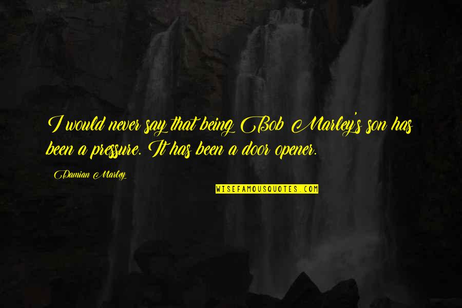 Weiberfastnacht Quotes By Damian Marley: I would never say that being Bob Marley's Weiberfastnacht Quotes By Damian Marley: I would never say that being Bob Marley's