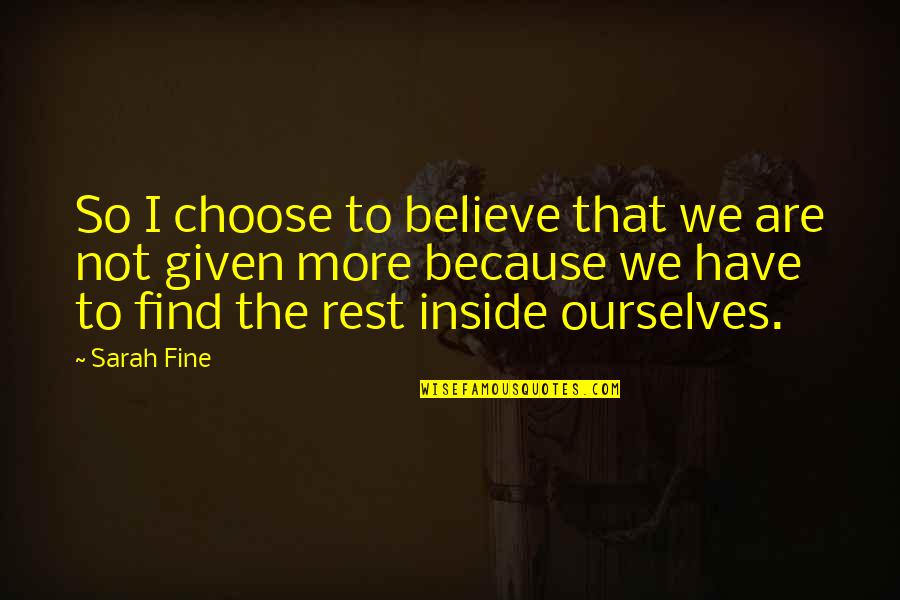 Weiberfastnacht Quotes By Sarah Fine: So I choose to believe that we are Weiberfastnacht Quotes By Sarah Fine: So I choose to believe that we are