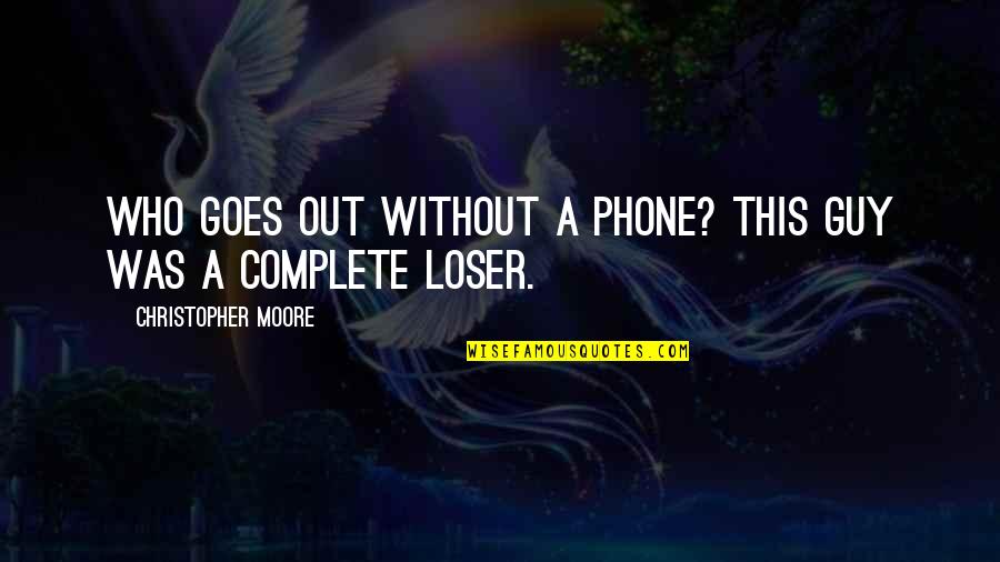 Weiblicher Fisch Quotes By Christopher Moore: Who goes out without a phone? This guy Weiblicher Fisch Quotes By Christopher Moore: Who goes out without a phone? This guy