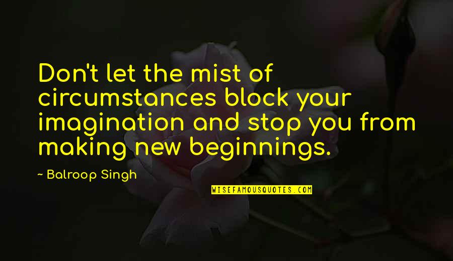 Weiblicher Vorname Quotes By Balroop Singh: Don't let the mist of circumstances block your Weiblicher Vorname Quotes By Balroop Singh: Don't let the mist of circumstances block your