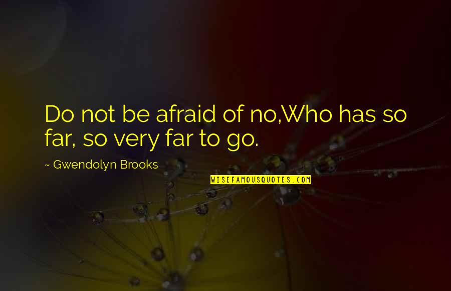 Weiblicher Vorname Quotes By Gwendolyn Brooks: Do not be afraid of no,Who has so Weiblicher Vorname Quotes By Gwendolyn Brooks: Do not be afraid of no,Who has so