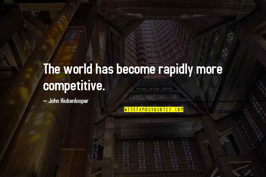 Weichert Real Estate Quotes By John Hickenlooper: The world has become rapidly more competitive.