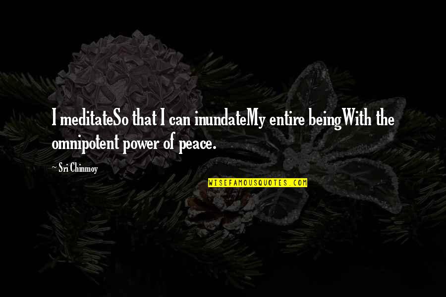 Weichert Real Estate Quotes By Sri Chinmoy: I meditateSo that I can inundateMy entire beingWith