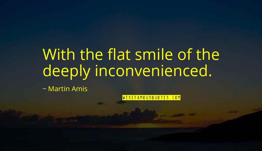 Weidenfeller Coat Quotes By Martin Amis: With the flat smile of the deeply inconvenienced. Weidenfeller Coat Quotes By Martin Amis: With the flat smile of the deeply inconvenienced.