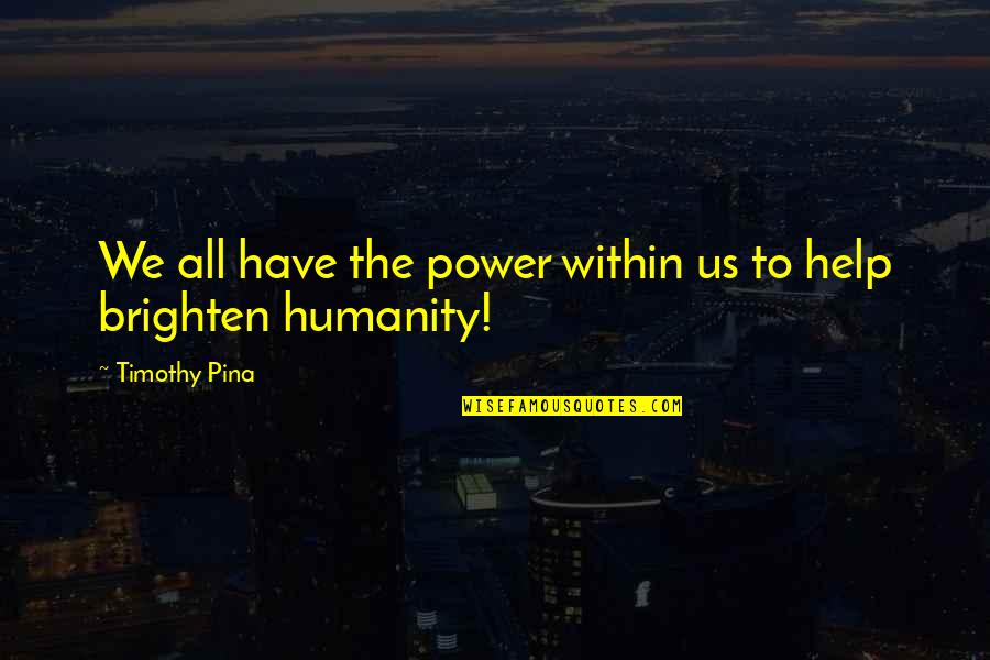 Weidenhammer Pool Quotes By Timothy Pina: We all have the power within us to