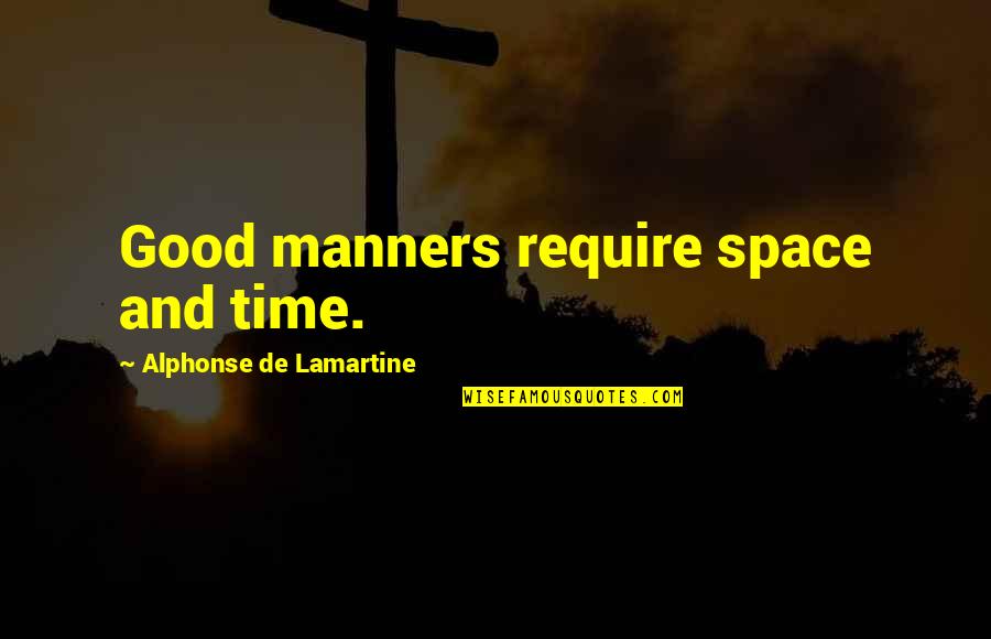 Weider Home Quotes By Alphonse De Lamartine: Good manners require space and time.
