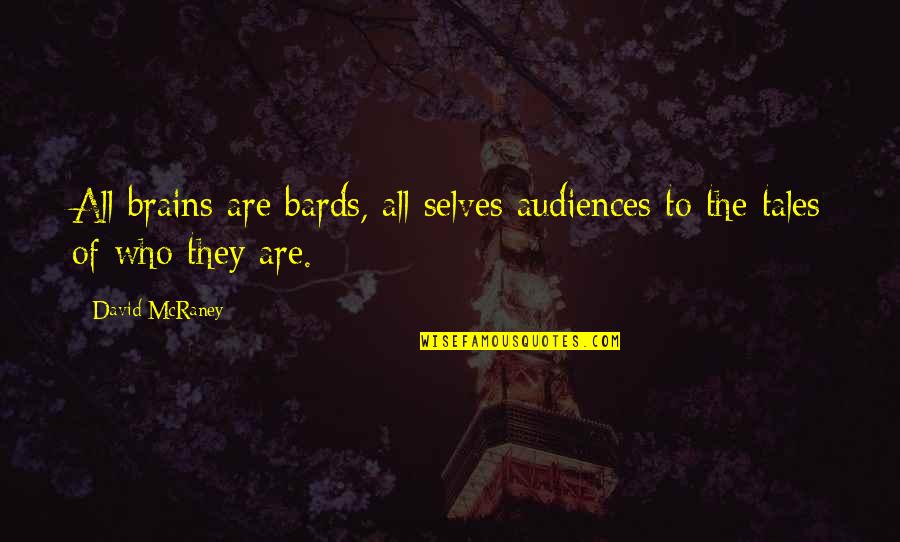 Weider Pro Quotes By David McRaney: All brains are bards, all selves audiences to