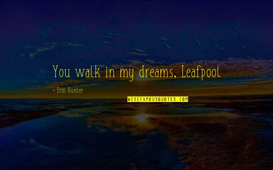 Weidlich Brothers Quotes By Erin Hunter: You walk in my dreams, Leafpool Weidlich Brothers Quotes By Erin Hunter: You walk in my dreams, Leafpool