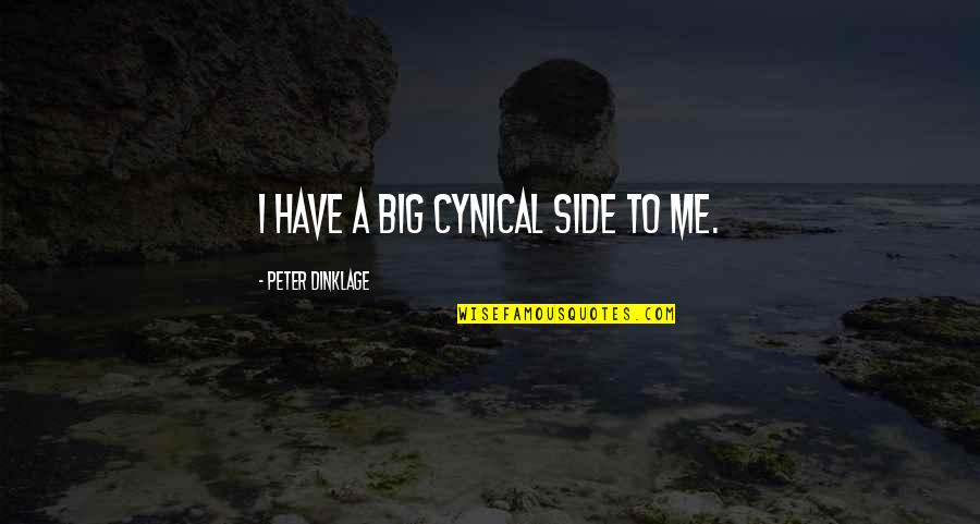 Weidlich Brothers Quotes By Peter Dinklage: I have a big cynical side to me. Weidlich Brothers Quotes By Peter Dinklage: I have a big cynical side to me.