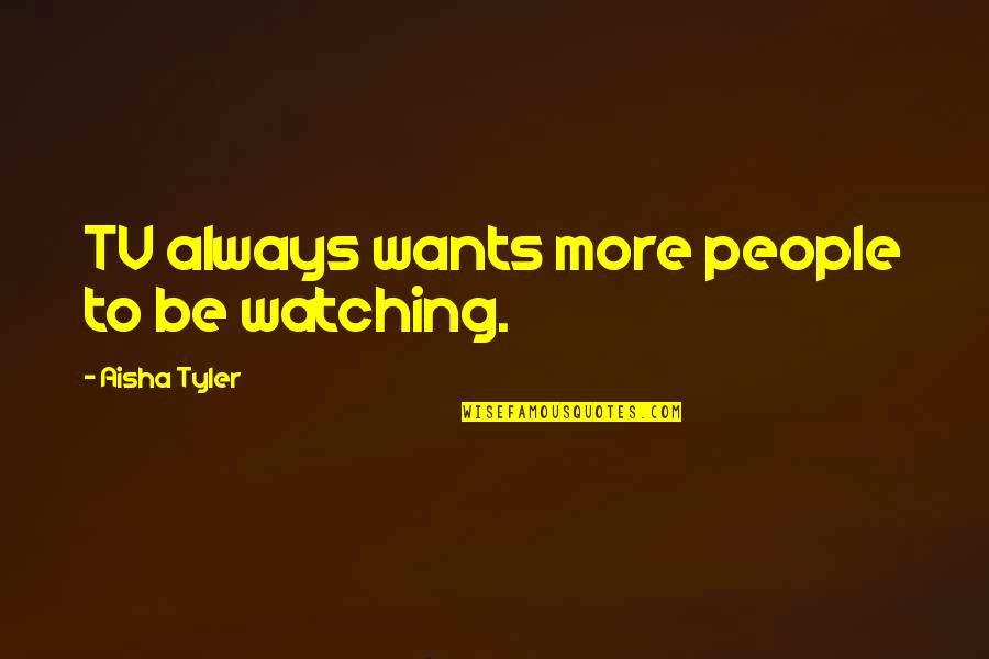 Weidner Septic Quotes By Aisha Tyler: TV always wants more people to be watching.