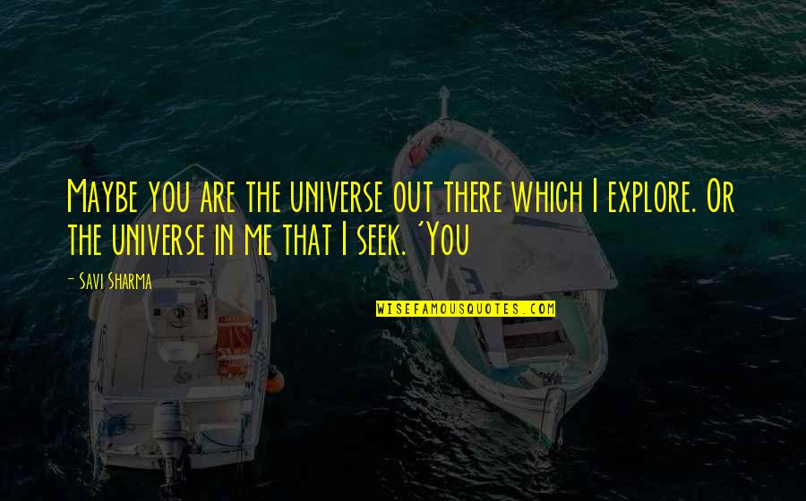 Weidong Yang Quotes By Savi Sharma: Maybe you are the universe out there which